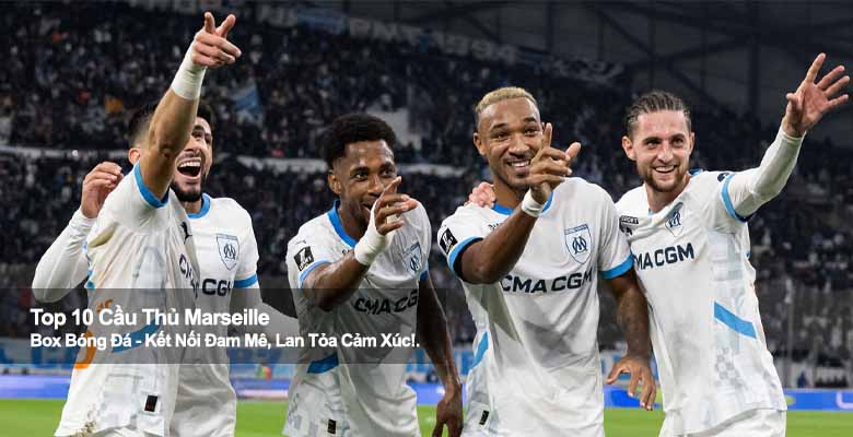 Những cầu thủ xuất sắc góp phần tạo nên sức mạnh Marseille